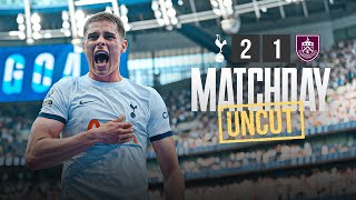 TOTTENHAM HOTSPUR 21 BURNLEY  MATCHDAY UNCUT  BEHIND THE SCENES IN THE PREMIER LEAGUE [upl. by Ahsimit]