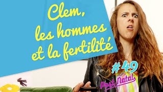 CLEM LES HOMMES ET LA FERTILITÉ  Post Natal 49 [upl. by Nuahsyd]