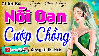 Vừa nghe đã bật khóc quot NỖI OAN CƯỚP CHỒNG quot  Tiểu thuyết hiện thực việt nam mcthuhue kể [upl. by Darom]