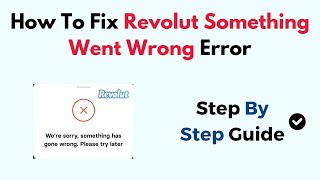 How To Fix Revolut Something Went Wrong Error [upl. by Feldt]