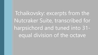 Tchaikovsky  The Nutcracker Suite excerpts Microtonal Harspichord E31 [upl. by Harpp]