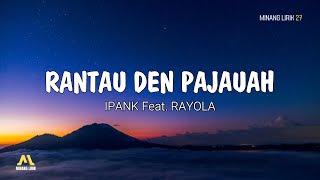 Rantau Den Pajauah  Ipank Feat Rayola  Lirik Lagu Minang [upl. by Delgado]