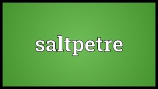 Saltpetre Meaning [upl. by Nabal]