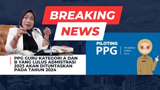 🔴 PPG Guru Kategori A dan B Yang Lulus Admistrasi 2023 Akan Dituntaskan Pada Tahun 2024 [upl. by Frierson]