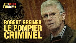 Faites Entrer lAccusé  Robert Greiner le pompier criminel [upl. by Neik]