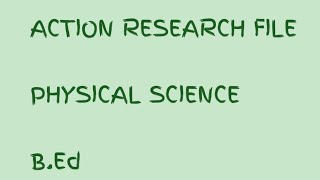 ACTION RESEARCH FILE PHYSICAL SCIENCE BEd [upl. by Jermyn]