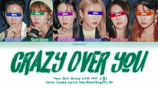 YOUR GIRL GROUP ꜥꜤCrazy Over You by BLACKPINK 6 Members Ver  Original song ver ✿ [upl. by Wauters]