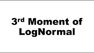 3rd Moment of LogNormal [upl. by Llenaej713]