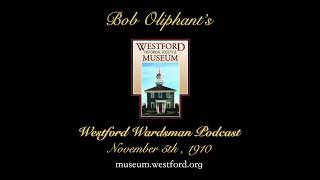 Bob Oliphants Westford Wardsman Audio Podcast Season 3 Episode 45 November 5 1910 [upl. by Rimaj]