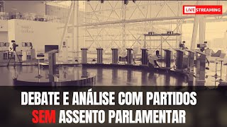 Debate completo e Análise Partidos SEM Assento Parlamentar [upl. by Adnawt]