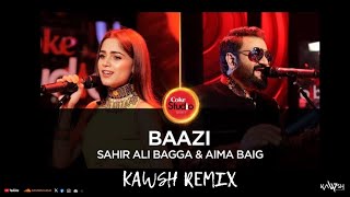 Baazi  Aima Baig amp Sahir Ali Bagga KAWSH REMIX  Coke Studio Pakistani kawshmusic [upl. by Adnara]