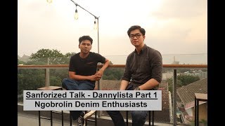 Sanforized Talk  Dannylista Part 1 Denim Enthusiasts [upl. by Azal]