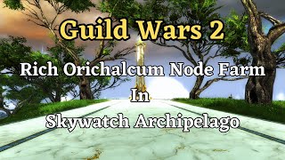 Make money in Skywatch Archipelago with Rich Orichalcum Node Farm Guild Wars 2 [upl. by Prudy]