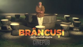 BRÂNCUȘI  film documentar de Cornel Mihalache  CINEPUB [upl. by Roch493]