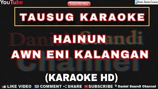 Hainun  Awn Ini Kalangan  KARAOKE HD  Tausug Song Karaoke [upl. by Edouard]