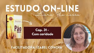 Estudo do livro Pão Nosso  Cap 31 Com caridade [upl. by Cesare]