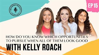 How Do You Know Which Opportunities to Pursue When All of Them Look Good with Kelly Roach [upl. by Llennehc557]