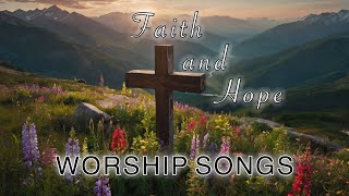 Uplifting Christian Songs to Inspire Faith and Hope  Worship Songs Playlist [upl. by Allbee692]