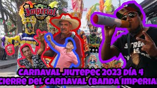 Carnaval jiutepec 2023 Día 4 Banda Imperial Cierre del Carnaval 😎✌️ [upl. by Yaya659]