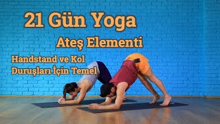 21 Gün Yoga Ateş Elementi  Handstand amp Kol Duruşlar İçin Kuvvet Dersi Her Seviyeye Uygun [upl. by Aitercul]