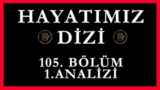 Hayatımız Dizi 105Bölüm 1Analizi [upl. by Aninahs]