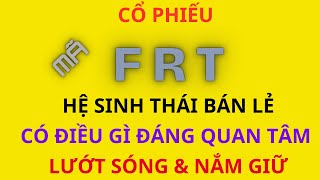 Cổ phiếu FRT liên tục phá đỉnhHệ sinh thái bán lẻ có điều gì đáng quan tâm để lướt sóng hay nắm giữ [upl. by Bekah]