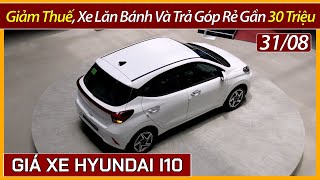 Xe Hyundai I10 được giảm thuế rẻ hơn trước Chi tiết xe I10 lăn bánh và trả góp mới đầu tháng 09 [upl. by Tisha388]