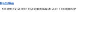 Which 3 statements are correct regarding reconciling a bank account in QuickBooks Online [upl. by Waugh]