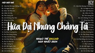 Em Đi Về Ở Phía Mặt Trời Anh Về Phía Một Đời Không Em TikTok  Hứa Đợi Nhưng Chẳng Tới  Ballad 2024 [upl. by Annavahs848]