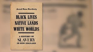 Black Lives Native Lands White Worlds A History of Slavery in New England [upl. by Tillio]