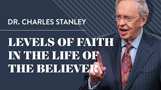 Levels of Faith in the Life of the Believer – Dr Charles Stanley [upl. by Fulvi]