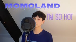 모모랜드 MOMOLAND  아임 쏘 핫 Im so hot 커버 male cover [upl. by Sucam]