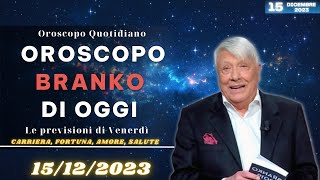 Oroscopo di Branko di oggi 15 Dicembre 2023  Oroscopo Oggi [upl. by Sidoney]