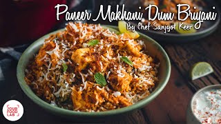 Paneer Makhani Dum Briyani Recipe  पनीर मखनी दम ब्रियनि  Chef Sanjyot Keer [upl. by Killoran]