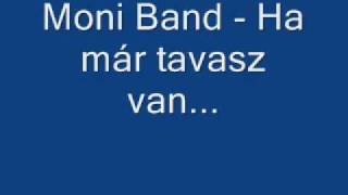 Moni Band  Ha már tavasz van [upl. by Polly]