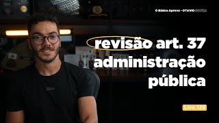 Revisão art 37  Administração Pública  Live  PMMG 2025 [upl. by Eigriv]