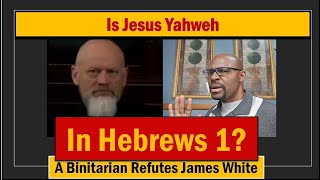 Hebrews 1  My Binitarian Response to Dr James White [upl. by Atem]