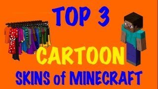 Minecraft Skins  Top 3 Cartoon Skins Of Minecraft [upl. by Laamak377]