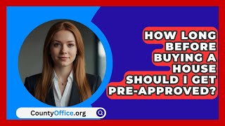 How Long Before Buying A House Should I Get PreApproved  CountyOfficeorg [upl. by Donata]