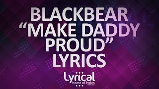 blackbear  make daddy proud Lyrics [upl. by Kcirad]