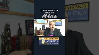 O PSICANALISTA PRECISA SILENCIAR O PRÓPRIO EGO psicanalise psicologia lacan freud [upl. by Hafital214]