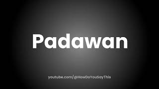 How to Pronounce Padawan [upl. by Lizzy]