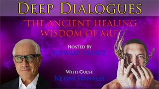 quotTHE ANCIENT HEALING WISDOM OF MUquot with Keoni Hanalei  Deep Dialogues [upl. by Dleifyar305]