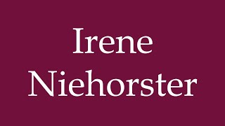 How to Pronounce Irene Niehorster Correctly in German [upl. by Melloney321]