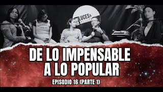 De lo Impensable a lo Popular  Episodio 16 Parte 1  Entre Luces amp Sombras Podcast [upl. by Lesna]