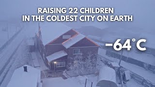 Raising 22 Children in the Worlds Coldest City −64°C −84°F Yakutsk Siberia [upl. by Mellicent]