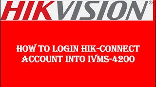 How to Add Hik Connect Account Into IVMS 4200 [upl. by Smada636]