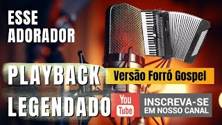 ESSE ADORADOR PLAYBACK LEGENDADO VERSÃO FORRÓ GOSPEL [upl. by Dryfoos]