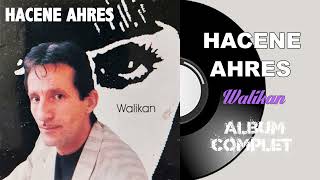 Hacene Ahres  Walikan Album Complet [upl. by Buskirk849]