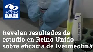 Revelan resultados de estudio en Reino Unido sobre eficacia de Ivermectina para tratar COVID19 [upl. by Nitsug553]